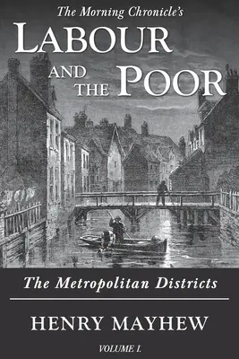 Il lavoro e i poveri Volume I: I distretti metropolitani - Labour and the Poor Volume I: The Metropolitan Districts