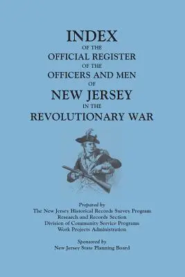 Indice del registro ufficiale degli ufficiali e degli uomini del New Jersey nella guerra rivoluzionaria, di William S. Stryker. Preparato dal New Jersey Histo - Index of the Official Register of the Officers and Men of New Jersey in the Revolutionary War, by William S. Stryker. Prepared by the New Jersey Histo