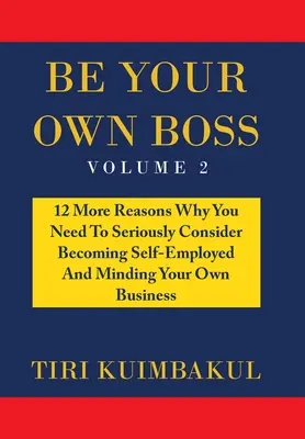 Be Your Own Boss: 12 motivi in più per prendere in seria considerazione l'idea di diventare lavoratori autonomi e di gestire i propri affari - Be Your Own Boss: 12 More Reasons Why You Need to Seriously Consider Becoming Self-Employed and Minding Your Own Business