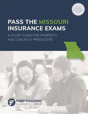 Superare gli esami di assicurazione del Missouri: Una guida allo studio per i produttori di beni e infortuni - Pass the Missouri Insurance Exams: A Study Guide for Property and Casualty Producers