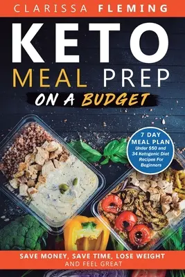 Preparazione dei pasti Keto con un budget limitato: Risparmiare denaro, risparmiare tempo, perdere peso e sentirsi bene (7 giorni di piano alimentare sotto i 50 dollari e 34 ricette di dieta chetogenica per i principianti). - Keto Meal Prep On a Budget: Save Money, Save Time, Lose Weight, and Feel Great (7 Day Meal Plan Under $50 and 34 Ketogenic Diet Recipes For Beginn