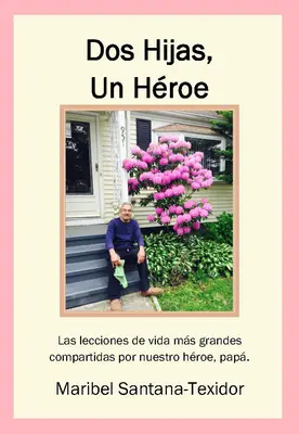 DOS Hijas, Un Hroe: Le più grandi lezioni di vita condivise dal nostro eroe, Papà - DOS Hijas, Un Hroe: Las Lecciones de Vida Ms Grandes Compartidas Por Nuestro Hroe, Pap