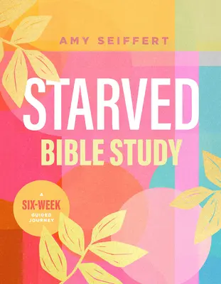Studio biblico Starved: Un viaggio guidato di sei settimane - Starved Bible Study: A Six-Week Guided Journey