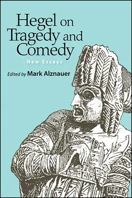 Hegel sulla tragedia e la commedia: Nuovi saggi - Hegel on Tragedy and Comedy: New Essays