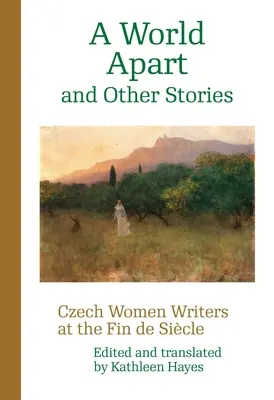 Un mondo a parte e altre storie: Donne scrittrici ceche alla Fin de Sicle - A World Apart and Other Stories: Czech Women Writers at the Fin de Sicle