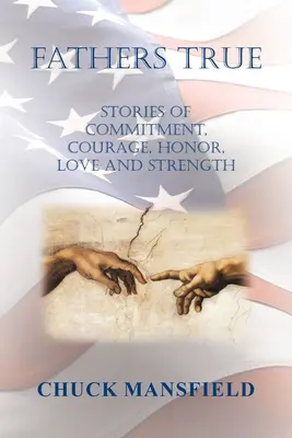 Padri veri: storie di impegno, coraggio, onore, amore e forza - Fathers True: Stories of Commitment, Courage, Honor, Love and Strength