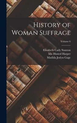 Storia del suffragio femminile; Volume 6 - History of Woman Suffrage; Volume 6
