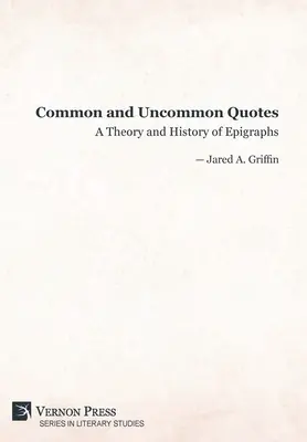 Citazioni comuni e non comuni: Teoria e storia delle epigrafi - Common and Uncommon Quotes: A Theory and History of Epigraphs