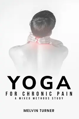 Yoga per il dolore cronico: uno studio con metodi misti - Yoga for Chronic Pain: A Mixed Methods Study