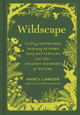 Wildscape: Scriccioli trillanti, fioriture beccheggianti, farfalle salate e altre meraviglie sensoriali della natura - Wildscape: Trilling Chipmunks, Beckoning Blooms, Salty Butterflies, and Other Sensory Wonders of Nature