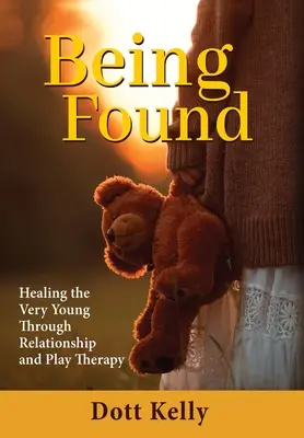 Essere trovati: Guarire i giovanissimi attraverso la relazione e la terapia ludica - Being Found: Healing the Very Young Through Relationship and Play Therapy