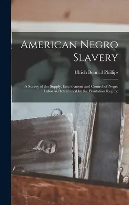 La schiavitù dei negri americani: Un'indagine sull'offerta, l'impiego e il controllo della manodopera negra come determinati dal regime di piantagione - American Negro Slavery: A Survey of the Supply, Employment and Control of Negro Labor as Determined by the Plantation Regime