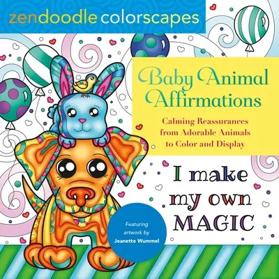 Zendoodle Colorscapes: Affermazioni sugli animali del bambino: Rassicurazioni tranquillizzanti da adorabili animali da colorare e visualizzare - Zendoodle Colorscapes: Baby Animal Affirmations: Calming Reassurances from Adorable Animals to Color & Display