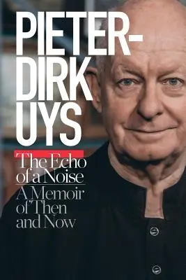 Pieter-Dirk Uys: L'eco di un rumore: Memoria di allora e di oggi - Pieter-Dirk Uys: The Echo of a Noise: A Memoir of Then and Now