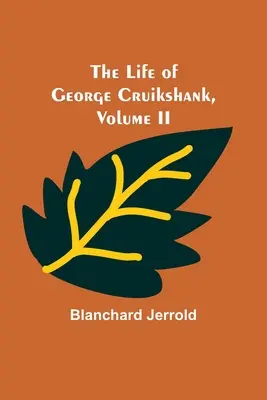 La vita di George Cruikshank, Vol. II. - The Life of George Cruikshank, Vol. II.