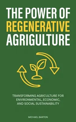 Il potere dell'agricoltura rigenerativa: Trasformare l'agricoltura per la sostenibilità ambientale, economica e sociale - The Power of Regenerative Agriculture: Transforming Agriculture for Environmental, Economic, and Social Sustainability