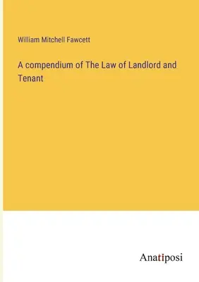 Compendio del diritto del locatore e dell'inquilino - A compendium of The Law of Landlord and Tenant