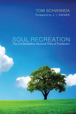Ricreazione dell'anima: La pietà contemplativa e mistica del puritanesimo - Soul Recreation: The Contemplative-Mystical Piety of Puritanism