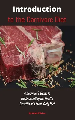 Introduzione alla dieta carnivora: Guida per principianti alla comprensione dei benefici per la salute di una dieta a base di sola carne - Introduction to the Carnivore Diet: A Beginner's Guide to Understanding the Health Benefits of a Meat Only Diet