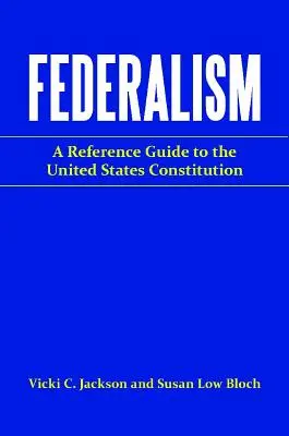 Federalismo: Guida di riferimento alla Costituzione degli Stati Uniti - Federalism: A Reference Guide to the United States Constitution