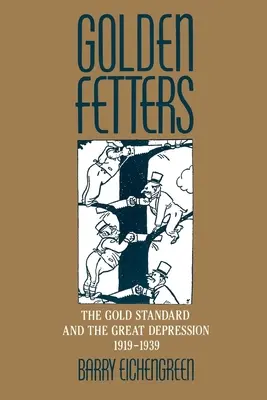 Le catene d'oro: Il Gold Standard e la Grande Depressione, 1919-1939 - Golden Fetters: The Gold Standard and the Great Depression, 1919-1939