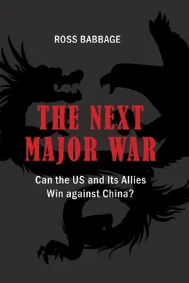 La prossima grande guerra: gli Stati Uniti e i loro alleati possono vincere contro la Cina? - The Next Major War: Can the US and its Allies Win Against China?