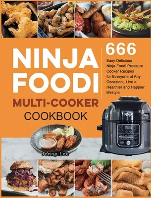 Ninja Foodi Multi-Cooker Cookbook: 666 ricette facili e deliziose con la pentola a pressione Ninja Foodi per tutti e in ogni occasione, per vivere più sani e felici. - Ninja Foodi Multi-Cooker Cookbook: 666 Easy Delicious Ninja Foodi Pressure Cooker Recipes for Everyone at Any Occasion, Live a Healthier and Happier l