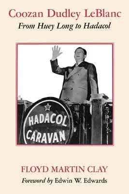 Coozan Dudley LeBlanc: Da Huey Long ad Hadacol - Coozan Dudley LeBlanc: From Huey Long to Hadacol