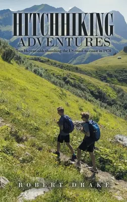Avventure in autostop: Due sedicenni che percorrono gli Stati Uniti da costa a costa nel 1970 - Hitchhiking Adventures: Two 16-Year-Olds Thumbing the Us Coast-To-Coast in 1970
