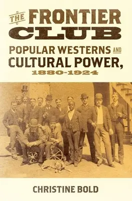 Frontier Club: Western popolari e potere culturale, 1880-1924 - Frontier Club: Popular Westerns and Cultural Power, 1880-1924