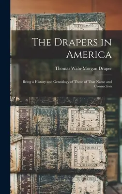 I Drapers in America: Una storia e una genealogia di coloro che hanno questo nome e questo legame - The Drapers in America: Being a History and Genealogy of Those of That Name and Connection