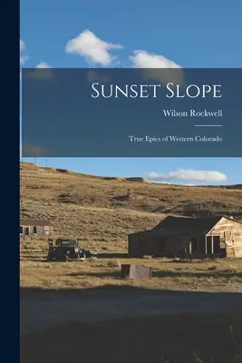 Sunset Slope; Vere epopee del Colorado occidentale - Sunset Slope; True Epics of Western Colorado