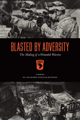 Colpito dalle avversità: La formazione di un guerriero ferito - Blasted by Adversity: The Making of a Wounded Warrior