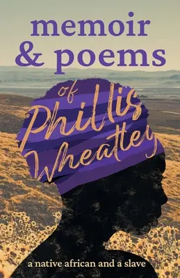 Memorie e poesie di Phillis Wheatley: Una nativa africana e una schiava - Memoir & Poems of Phillis Wheatley: A Native African and a Slave