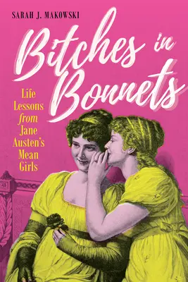 Puttane con le cuffiette: Lezioni di vita dalle Mean Girls di Jane Austen - Bitches in Bonnets: Life Lessons from Jane Austen's Mean Girls