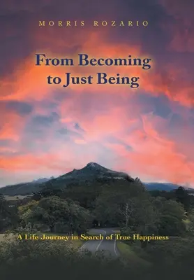 Dal divenire all'essere: Un viaggio di vita alla ricerca della vera felicità - From Becoming to Just Being: A Life Journey in Search of True Happiness