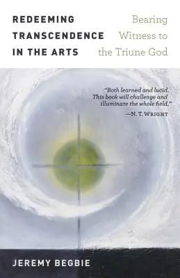 La trascendenza redentrice nelle arti: testimoniare il Dio trino - Redeeming Transcendence in the Arts: Bearing Witness to the Triune God