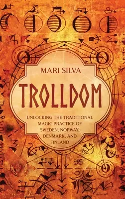 Trolldom: Come scoprire le pratiche magiche tradizionali di Svezia, Norvegia, Danimarca e Finlandia - Trolldom: Unlocking the Traditional Magic Practice of Sweden, Norway, Denmark, and Finland