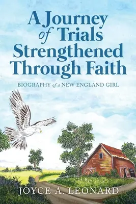Un viaggio di prove attraverso una fede rafforzata: Biografia di una ragazza del New England - A Journey Of Trials Through Strengthened Faith: Biography of a New England Girl