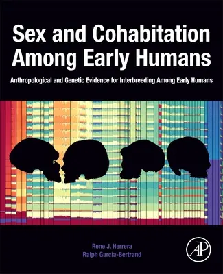 Sesso e convivenza tra i primi esseri umani: Prove antropologiche e genetiche di incroci tra i primi esseri umani - Sex and Cohabitation Among Early Humans: Anthropological and Genetic Evidence for Interbreeding Among Early Humans