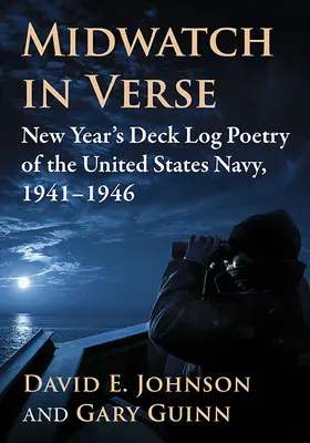 Midwatch in versi: Poesia del diario di coperta del nuovo anno della Marina degli Stati Uniti, 1941-1946 - Midwatch in Verse: New Year's Deck Log Poetry of the United States Navy, 1941-1946