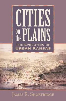 Città di pianura: L'evoluzione del Kansas urbano - Cities on the Plains: The Evolution of Urban Kansas