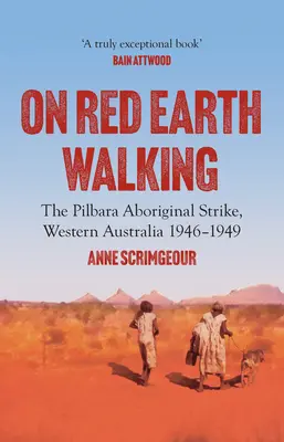 In cammino sulla terra rossa: Lo sciopero degli aborigeni del Pilbara, Australia occidentale 1946-1949 - On Red Earth Walking: The Pilbara Aboriginal Strike, Western Australia 1946-1949