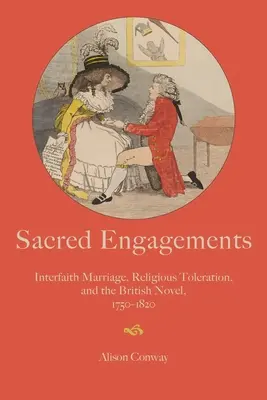 Fidanzamenti sacri: Matrimonio interreligioso, tolleranza religiosa e romanzo britannico, 1750-1820 - Sacred Engagements: Interfaith Marriage, Religious Toleration, and the British Novel, 1750-1820