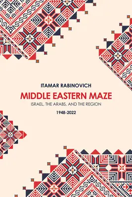 Labirinto mediorientale: Israele, gli arabi e la regione 1948-2022 - Middle Eastern Maze: Israel, the Arabs, and the Region 1948-2022