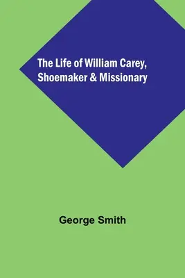 La vita di William Carey, calzolaio e missionario - The Life of William Carey, Shoemaker & Missionary