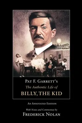 La vita autentica di Billy the Kid di Pat F. Garrett: edizione commentata volume 3 - Pat F. Garrett's the Authentic Life of Billy, the Kid: An Annotated Editionvolume 3