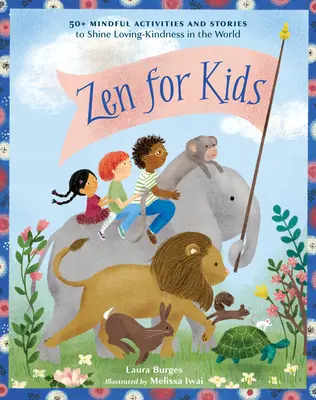Zen per bambini: oltre 50 attività e storie per far risplendere l'amorevolezza nel mondo - Zen for Kids: 50+ Mindful Activities and Stories to Shine Loving-Kindness in the World