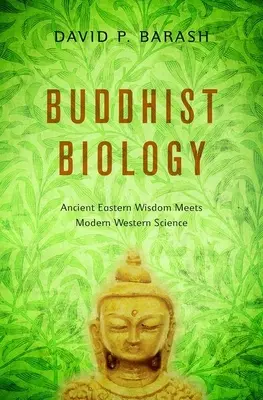 Biologia buddista: L'antica saggezza orientale incontra la moderna scienza occidentale - Buddhist Biology: Ancient Eastern Wisdom Meets Modern Western Science