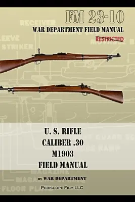 Fucile statunitense, calibro .30, M1903 Manuale di base sul campo: FM 23-10 - U.S. Rifle, Caliber .30, M1903 Basic Field Manual: FM 23-10